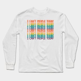 I can't people today Long Sleeve T-Shirt